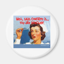 That Confirms it - You ARE Infected! magnets