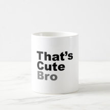 That’s Cute Bro Mugs
