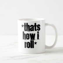 *Thats how I roll* Mug