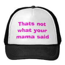 Thats not what your mama said