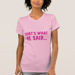 That's What He Said Tee Shirts