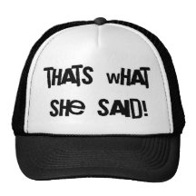 Thats what she said