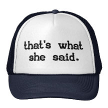 THAT'S WHAT SHE SAID