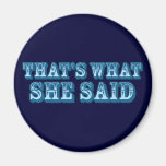 That's What She Said Fridge Magnet