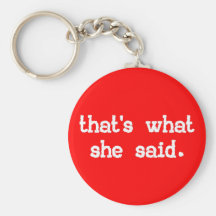THAT'S WHAT SHE SAID KEYCHAINS