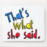 that's what she said mousepad