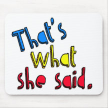 that's what she said mousepad