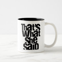 That's What She Said mug