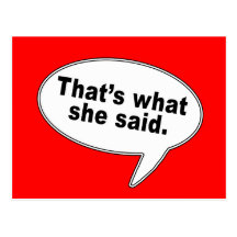 That's What She Said Talk Bubble T shirts Postcards