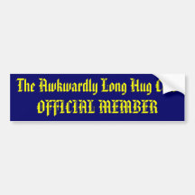 The Awkwardly Long Hug Club OFFICIAL MEMBER Bumper Stickers