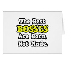 The Best Bosses Are Born, Not Made Card