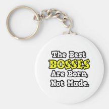 The Best Bosses Are Born, Not Made Key Chains