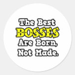 The Best Bosses Are Born, Not Made Sticker