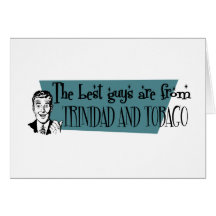 The Best Guys are from Trinidad and Tobago Greeting Card
