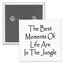 The Best Moments In Life Are In The Jungle Pinback Button