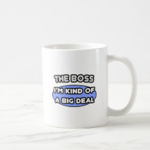 The Boss...Kind of a Big Deal Coffee Mug