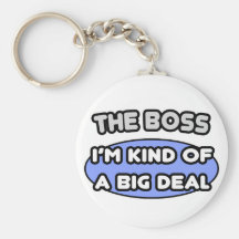The Boss...Kind of a Big Deal Keychains