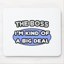 The Boss...Kind of a Big Deal Mousepad