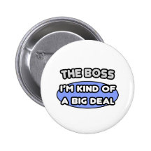 The Boss...Kind of a Big Deal Pin