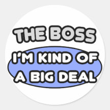 The Boss...Kind of a Big Deal Round Stickers