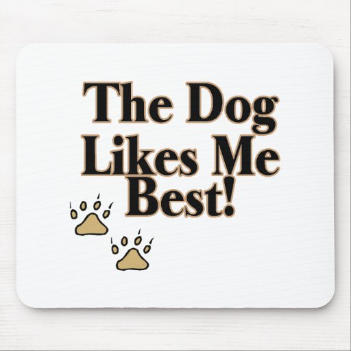 The Dog Likes Me Best Mouse Pads