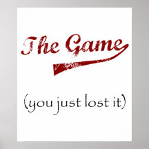 The Game....you just lost it. Print