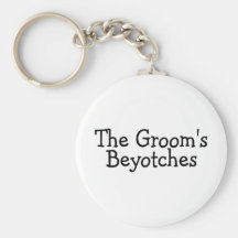 The Grooms Beyotches Keychains