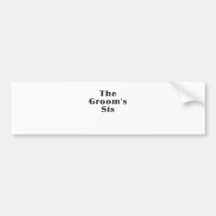The Grooms Sis Bumper Stickers