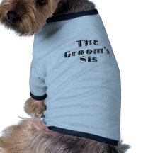 The Grooms Sis Dog Tee Shirt