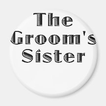 The Grooms Sister Refrigerator Magnet