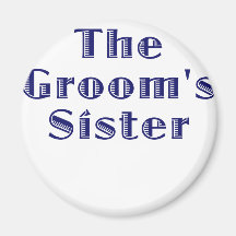 The Grooms Sister Refrigerator Magnet
