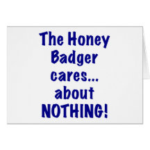 The Honey Badger Cares About Nothing Greeting Card