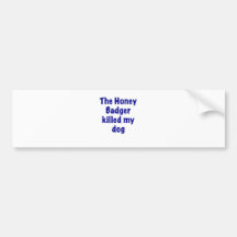 The Honey Badger Killed My Dog Bumper Sticker