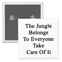 The Jungle Belongs To Everyone Take Care Of It Pinback Buttons