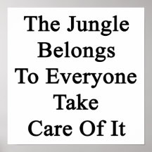 The Jungle Belongs To Everyone Take Care Of It Poster