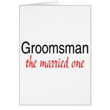The Married One (Groomsman) Greeting Card