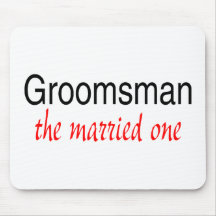 The Married One (Groomsman) Mouse Pad