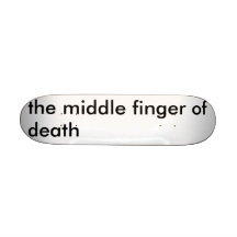 the middle finger of death skateboard