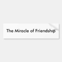 The Miracle of Friendship Bumper Sticker