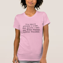 The More I Like My Petit Basset Griffon Vendéen T T Shirt