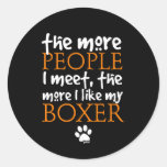The more people I meet ... Boxer version Round Stickers