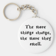 the-more-things-change-the-more-they-smell keychains