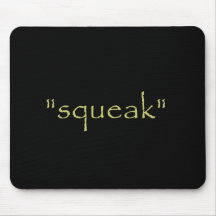 The mouse says "squeak" mousepad
