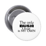 The Only Bush I Trust Is My Own Pin