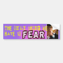 The Only Thing We Have to Fear - Bush Bumper Sticker
