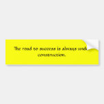 The road to success is always under construction. bumper stickers