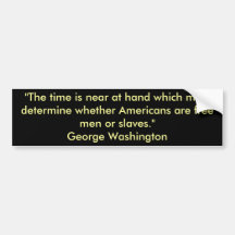 "The time is near at hand which must determine ... Bumper Stickers