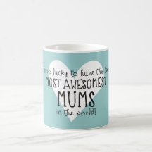 The Two Most Awesomest Mums In The World Coffee Mug