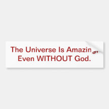 The Universe Is Amazing, Even WITHOUT God. Bumper Sticker