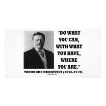 Theodore Roosevelt Do What You Can Quote Photo Greeting Card